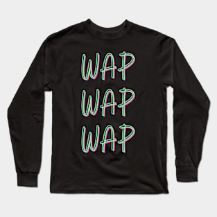 WAP, Pound WAP, Yea Yea WAP, Mop and Bucket, Gushy and Juicy Long Sleeve T-Shirt